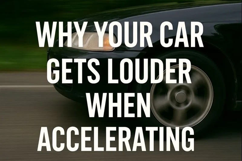 Read more about the article Why Your Car Gets Louder When You Accelerate: A Complete Real-World Guide