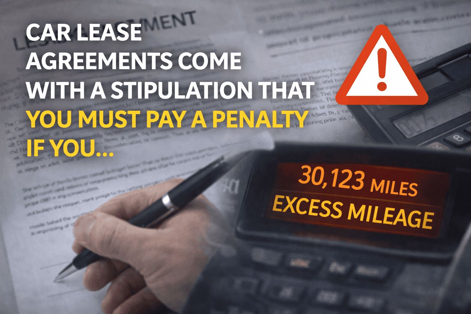 car lease agreements come with a stipulation that you must pay a penalty if you___________.