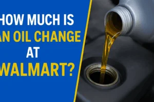 Read more about the article Walmart Oil Change Prices: Full Cost Breakdown