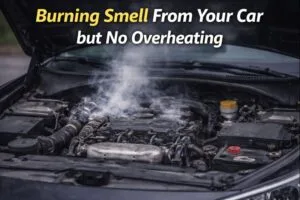 Burning Smell From Your Car but No Overheating