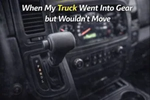 When My Truck Went Into Gear but Wouldn’t Move